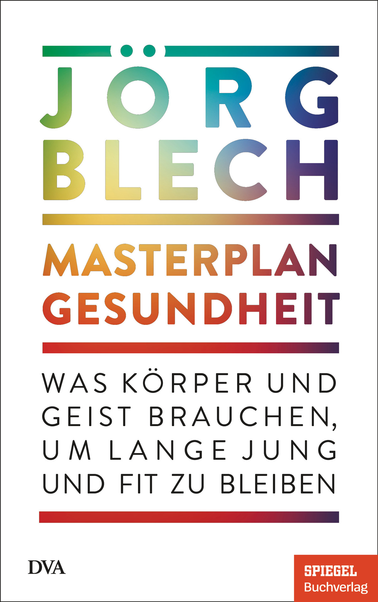Masterplan Gesundheit: Was Körper und Geist brauchen, um lange jung und fit zu bleiben