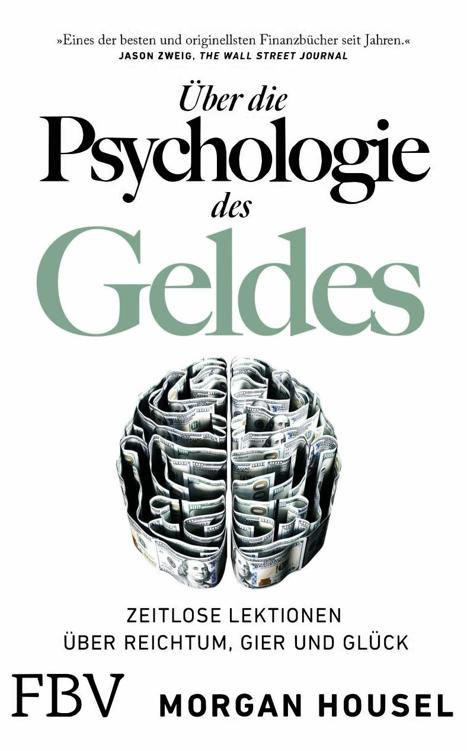 Über die Psychologie des Geldes: Zeitlose Lektionen über Reichtum, Gier und Glück