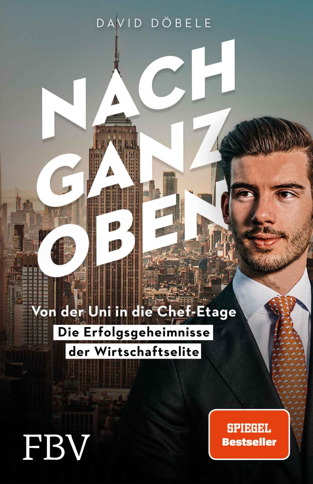 Nach ganz oben: Von der Uni in die Chef-Etage – die Erfolgsgeheimnisse der Wirtschaftselite