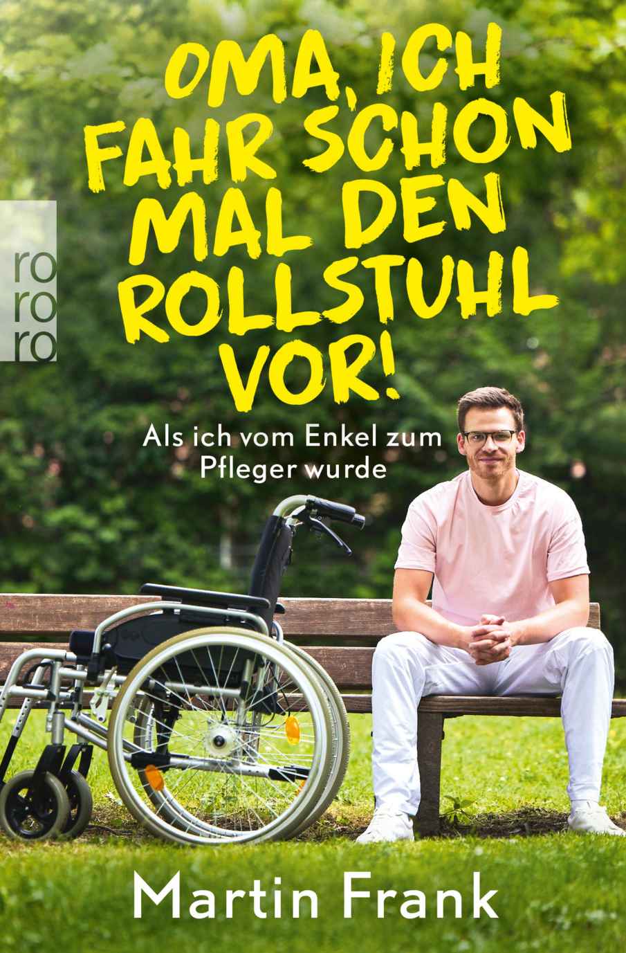 Oma, ich fahr schon mal den Rollstuhl vor!: Als ich vom Enkel zum Pfleger wurde