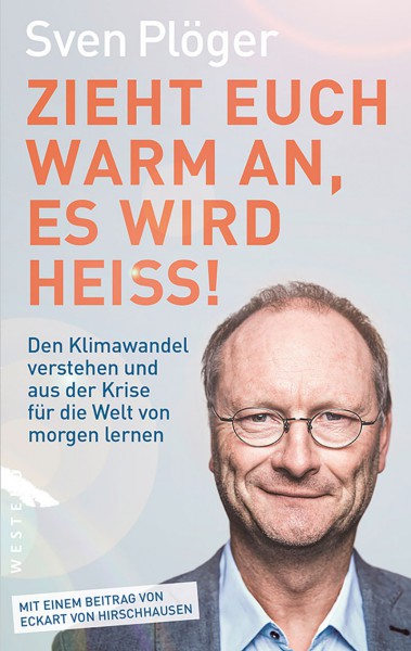 Zieht euch warm an, es wird heiß!: Den Klimawandel verstehen und aus der Krise für die Welt von morgen lernen
