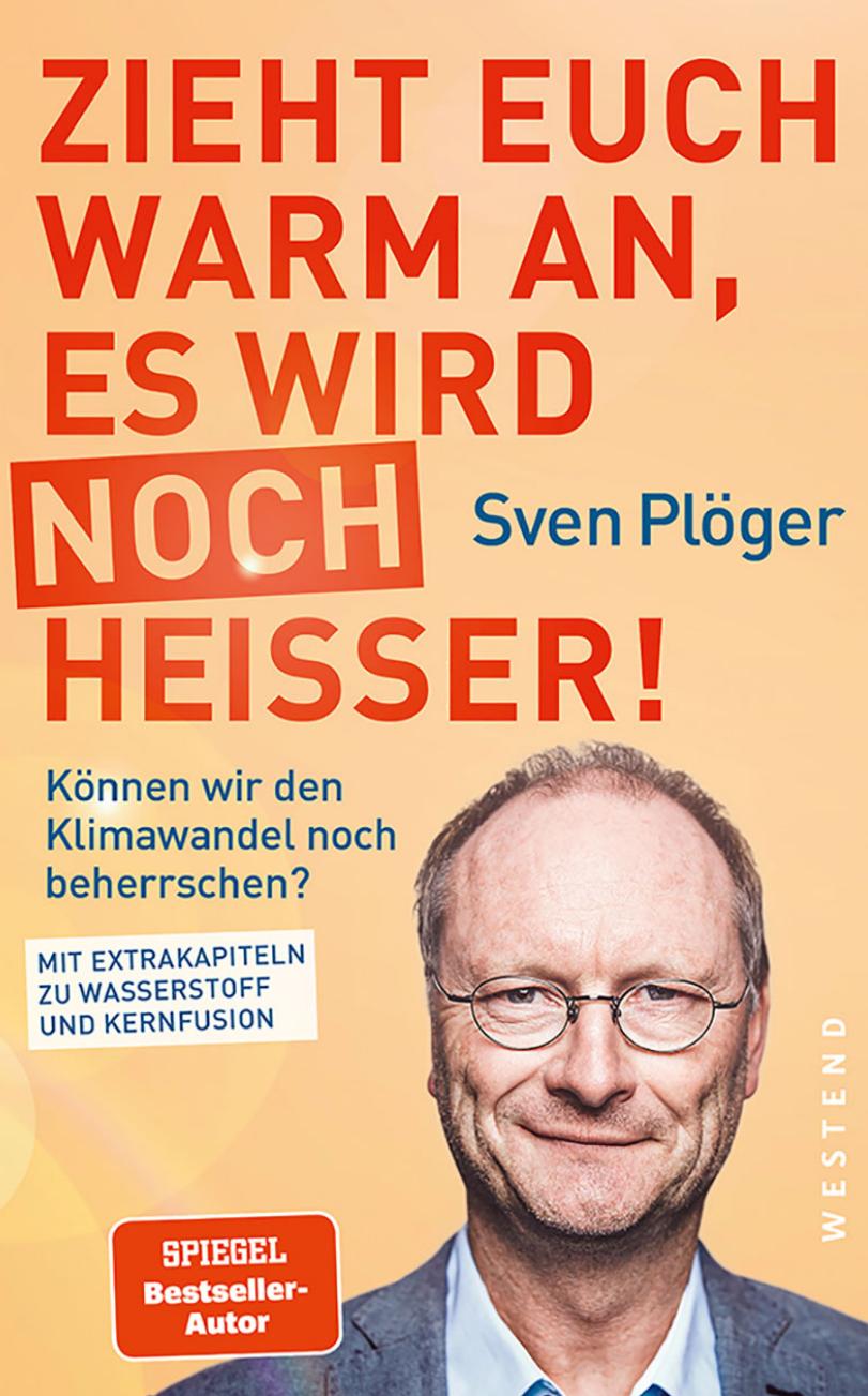 Zieht euch warm an, es wird noch heißer!: Können wir den Klimawandel noch beherrschen? Mit Extrakapiteln zu Wasserstoff und Kernfusion