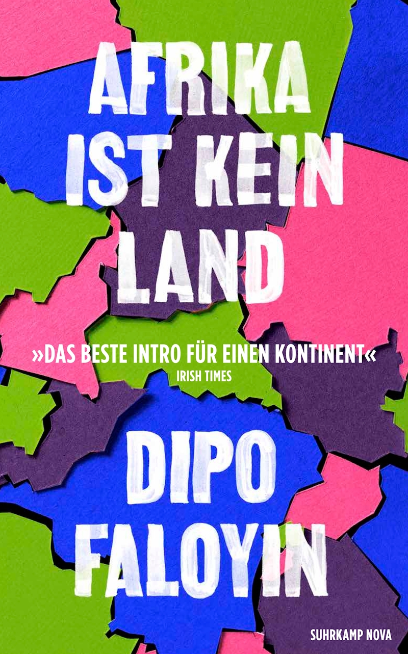 Afrika ist kein Land: Das Manifest gegen Dummheit, Faulheit und Einfachheit im Umgang mit der Vielgestaltigkeit des afrikanischen Kontinents