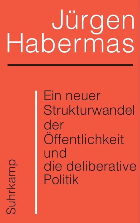 Ein neuer Strukturwandel der Öffentlichkeit und die deliberative Politik
