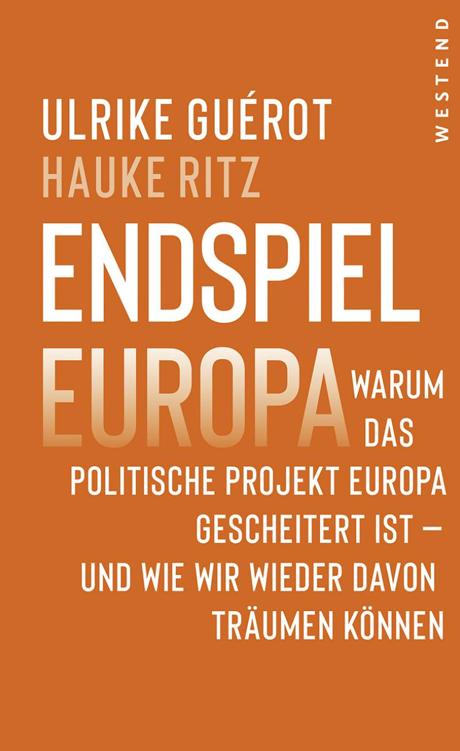 Endspiel Europa: Warum das politische Projekt Europa gescheitert ist - und wie wir wieder davon träumen können