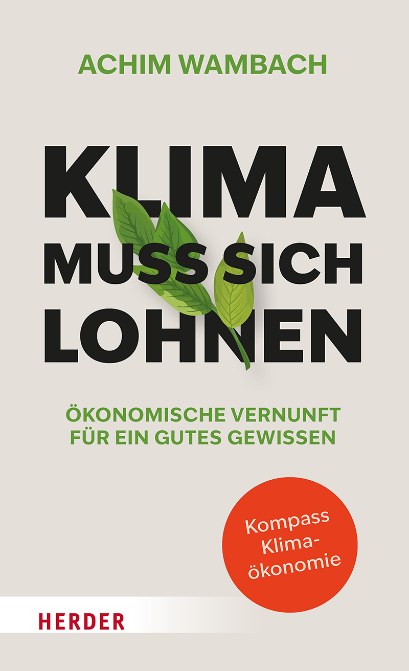 Klima muss sich lohnen: Ökonomische Vernunft für ein gutes Gewissen