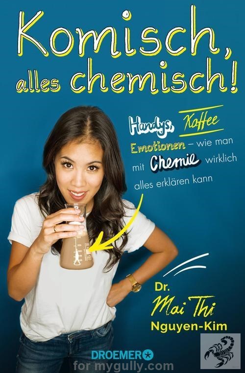 Komisch, alles chemisch!: Handys, Kaffee, Emotionen – wie man mit Chemie wirklich alles erklären kann
