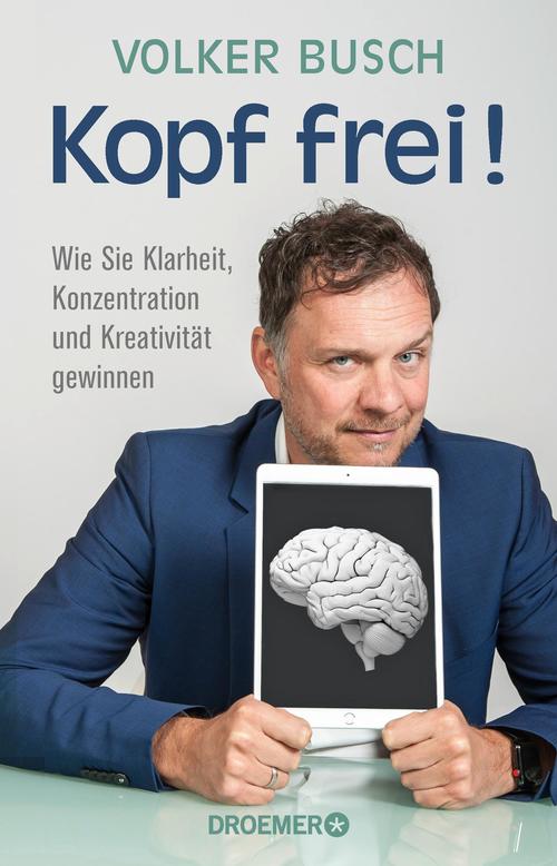 Kopf frei!: Wie Sie Klarheit, Konzentration und Kreativität gewinnen