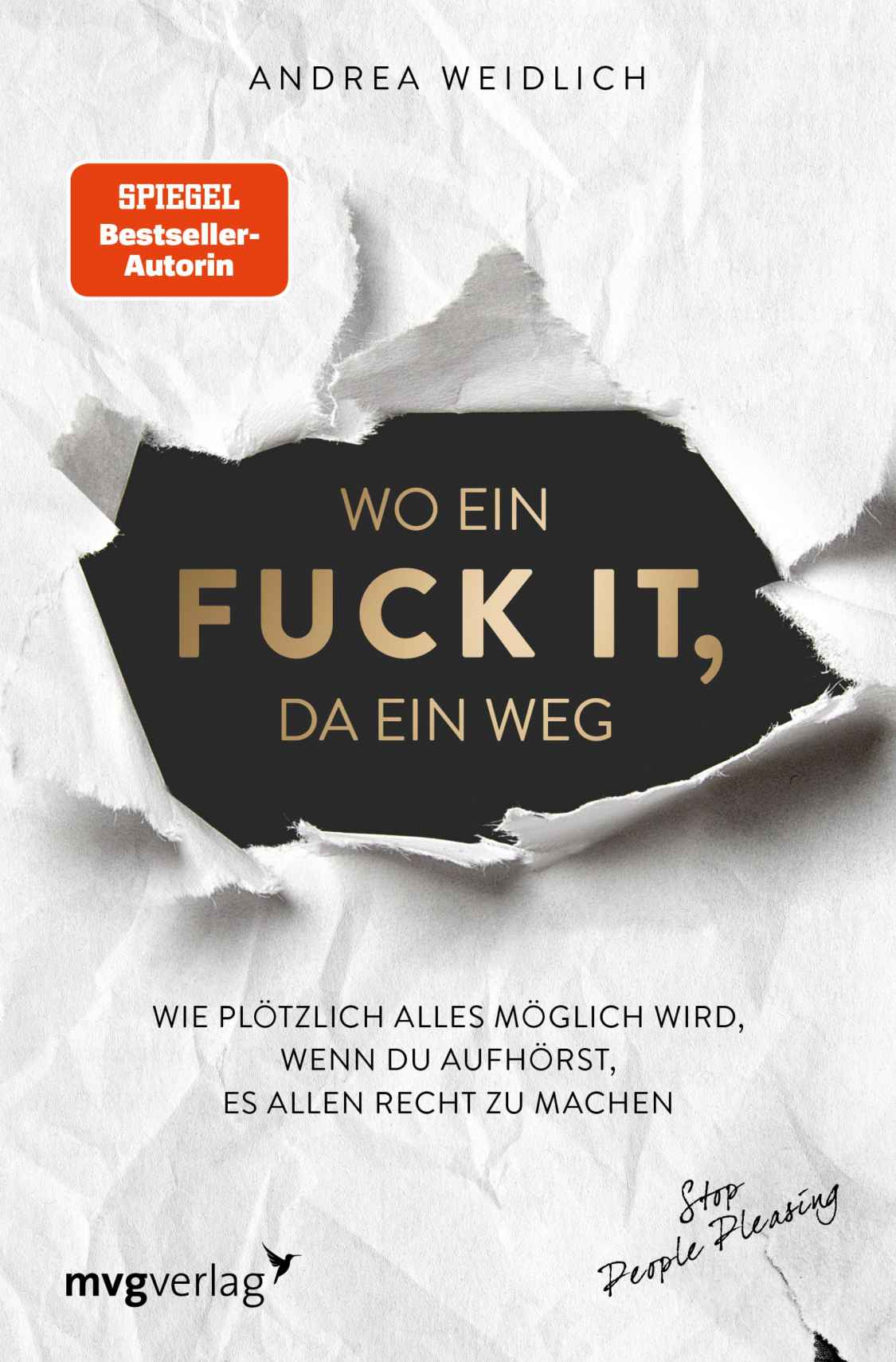 Wo ein Fuck it, da ein Weg: Wie plötzlich alles möglich wird, wenn du aufhörst, es allen recht zu machen