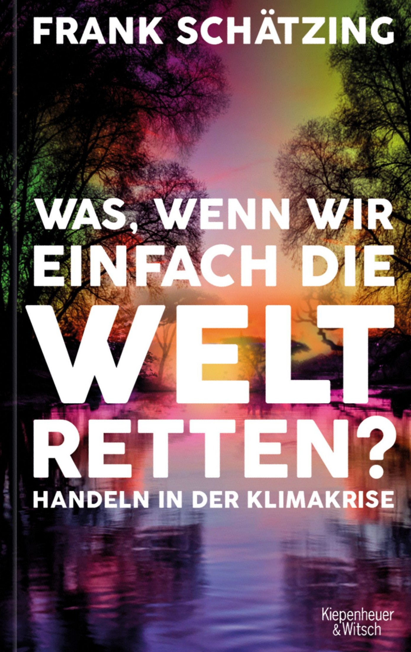 Was, wenn wir einfach die Welt retten?: Handeln in der Klimakrise.
