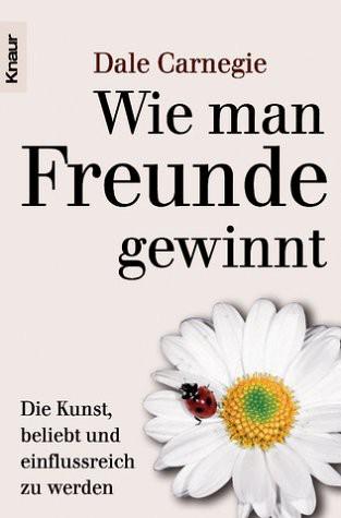 Wie man Freunde gewinnt: die Kunst, beliebt und einflußreich zu werden