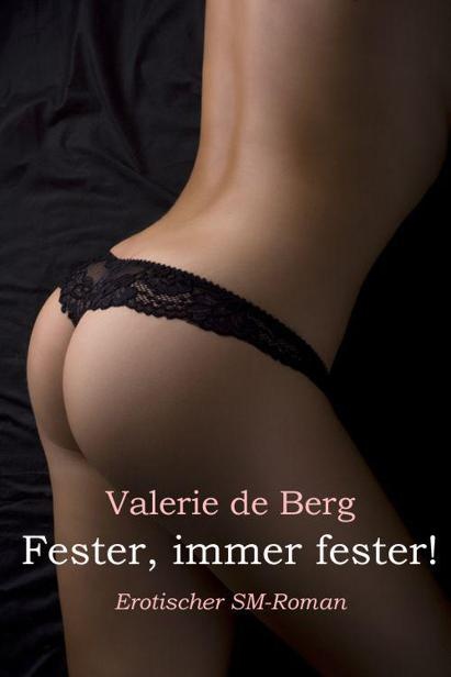 Fester, immer fester!: Erotischer SM-Roman