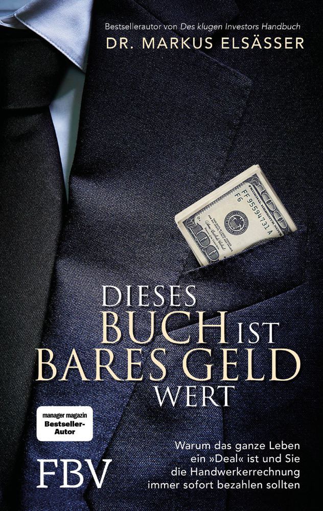 Dieses Buch ist bares Geld wert: Warum das ganze Leben ein »Deal« ist und sie die Handwerkerrechnung immer sofort bezahlen sollten