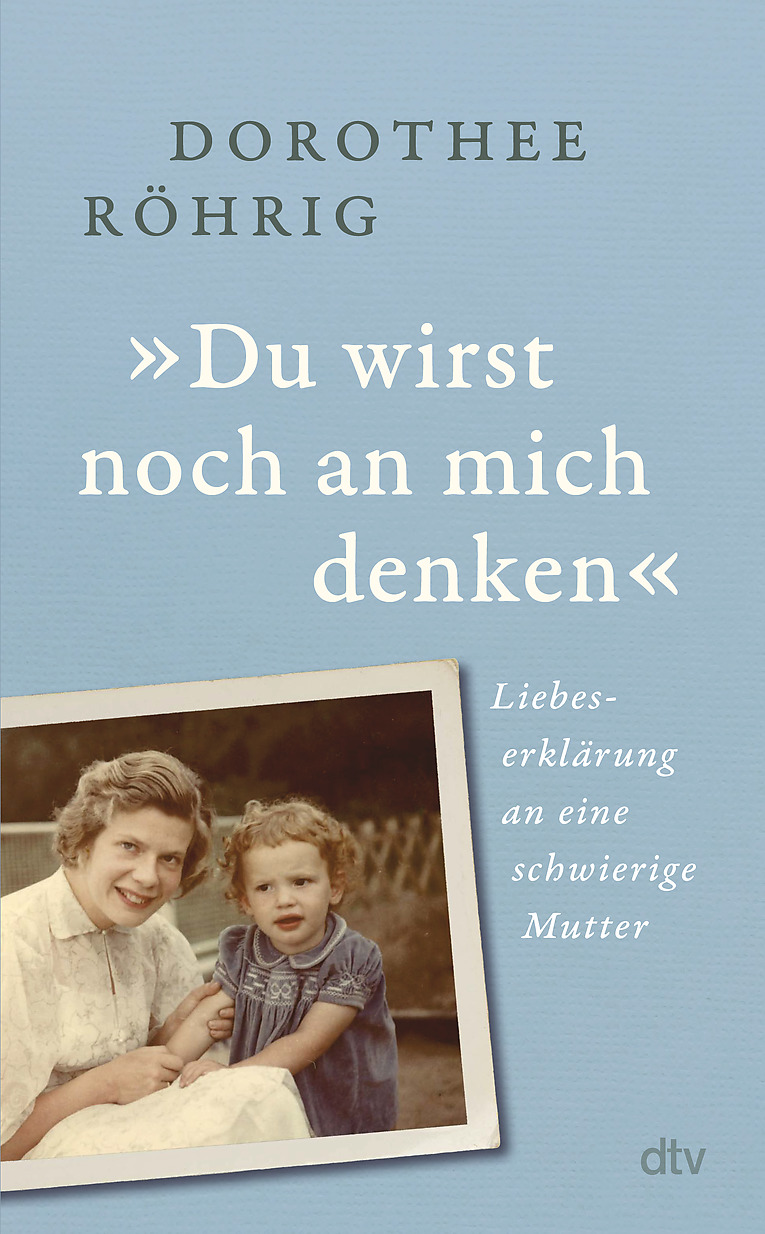»Du wirst noch an mich denken«: Liebeserklärung an eine schwierige Mutter