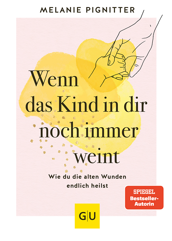 Wenn das Kind in dir noch immer weint: Wie du die alten Wunden endlich heilst