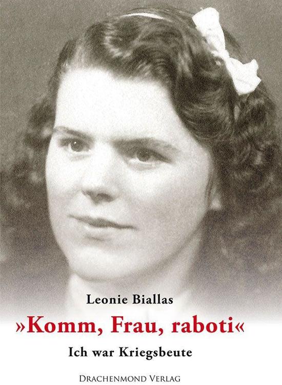 "Komm, Frau, raboti!": Ich war Kriegsbeute