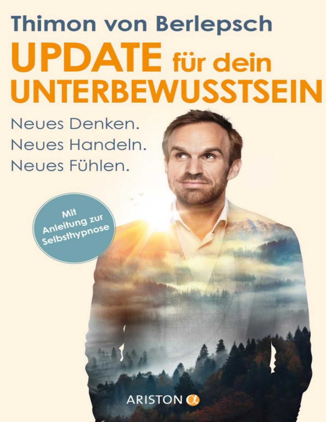 Update für dein Unterbewusstsein: Neues Denken. Neues Handeln. Neues Fühlen