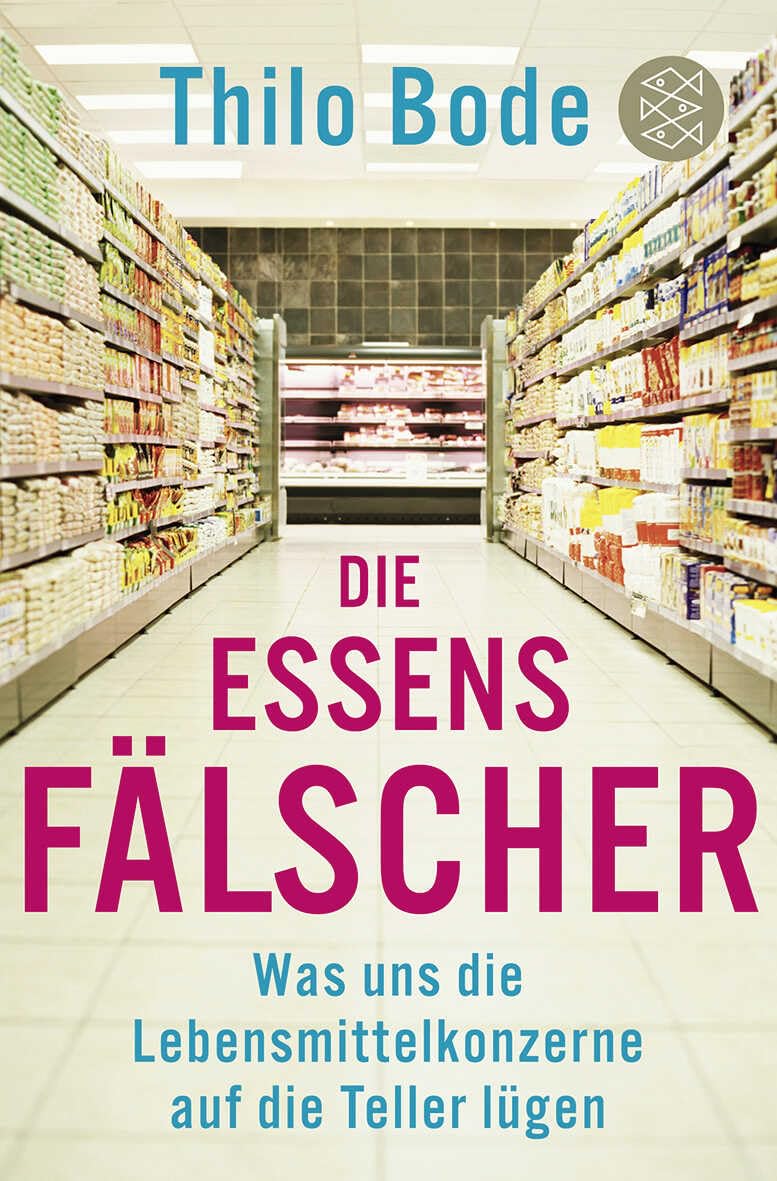 Die Essensfälscher: Was uns die Lebensmittelkonzerne auf die Teller lügen