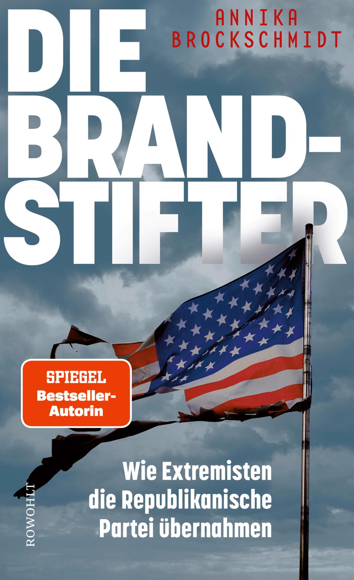 Die Brandstifter: Wie Extremisten die Republikanische Partei übernahmen