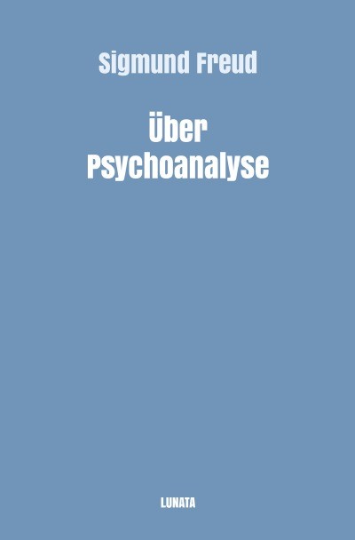 Über Psychoanalyse : Fünf Vorlesungen