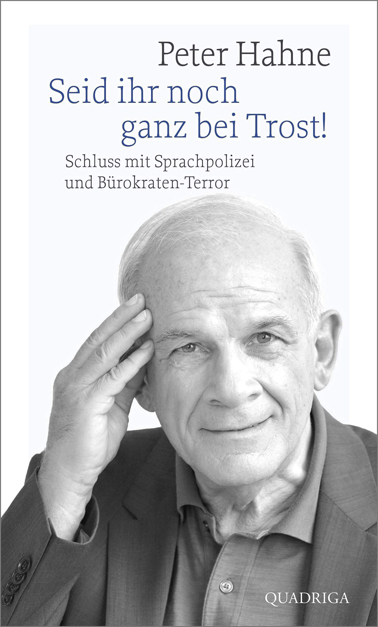 Seid ihr noch ganz bei Trost!: Schluss mit Sprachpolizei und Bürokraten-Terror