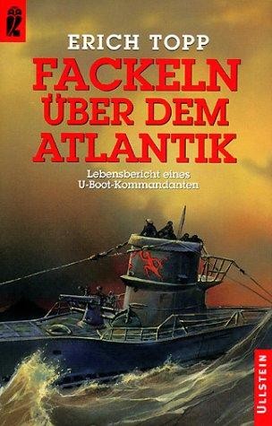 Fackeln über dem Atlantik : Lebensbericht eines U-Boot-Kommandanten