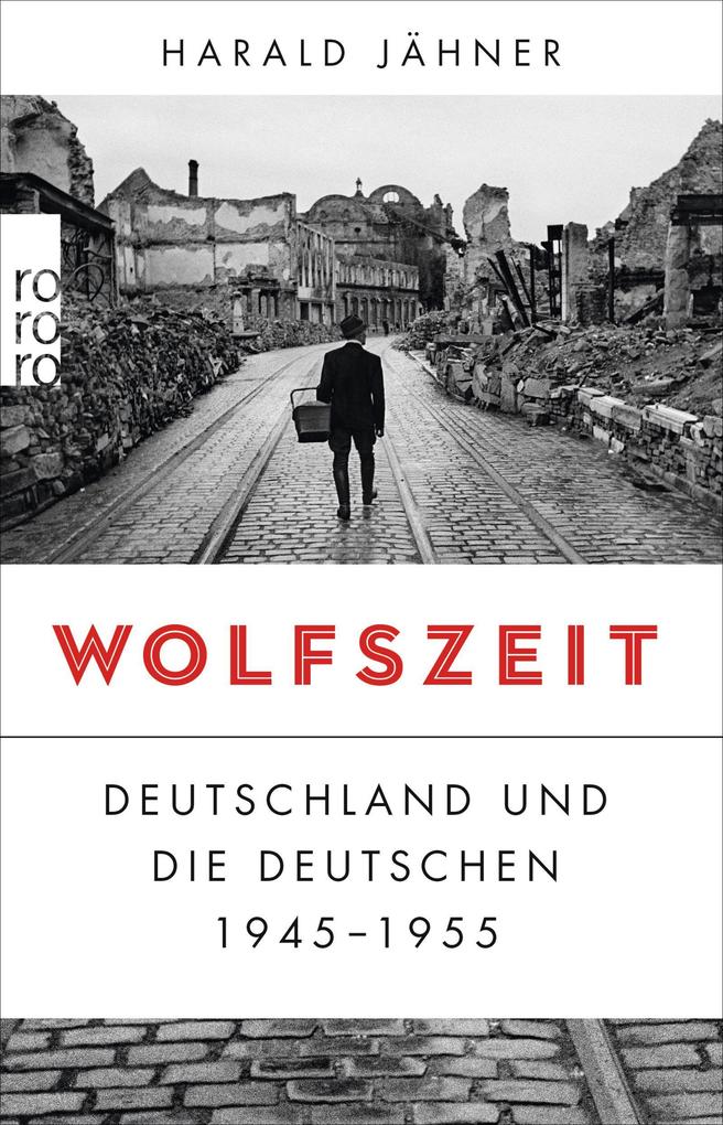 Wolfszeit : Deutschland und die Deutschen 1945-1955