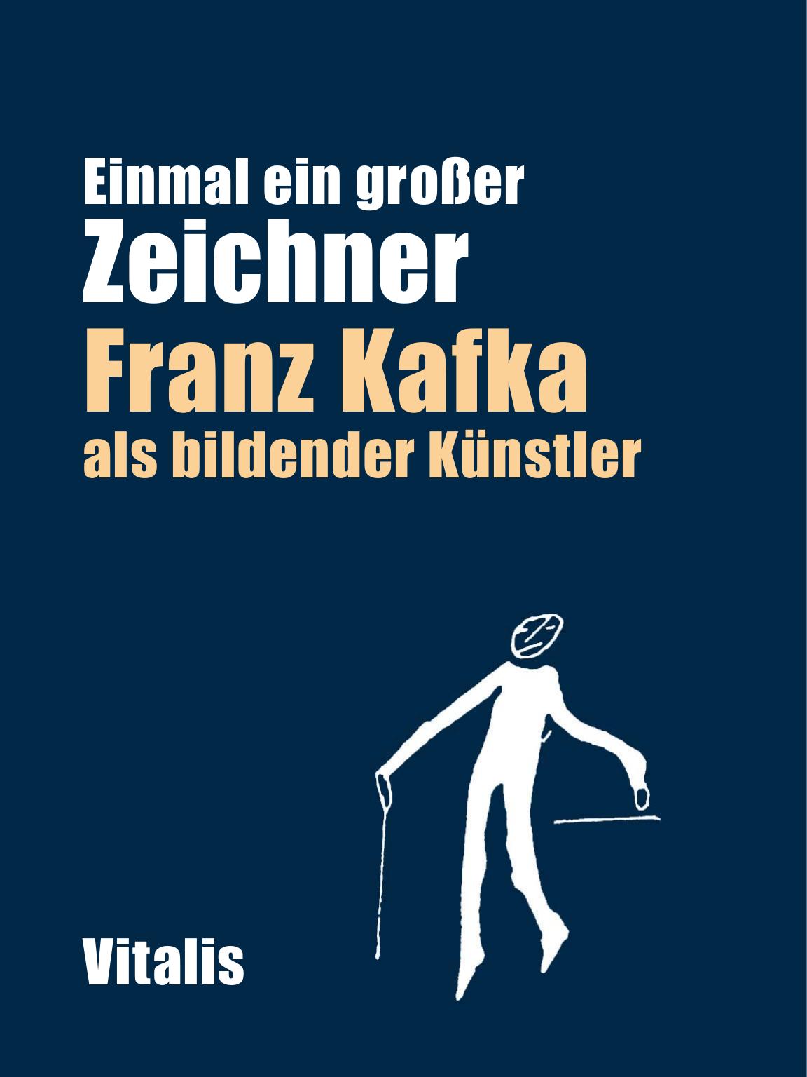 'Einmal ein großer Zeichner' - Franz Kafka als bildender Künstler