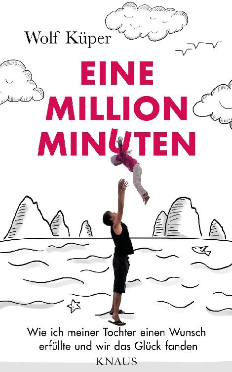 Eine Million Minuten: Wie ich meiner Tochter einen Wunsch erfüllte und wir das Glück fanden