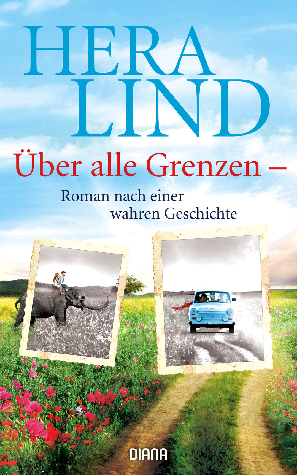 Über alle Grenzen: Roman nach einer wahren Geschichte