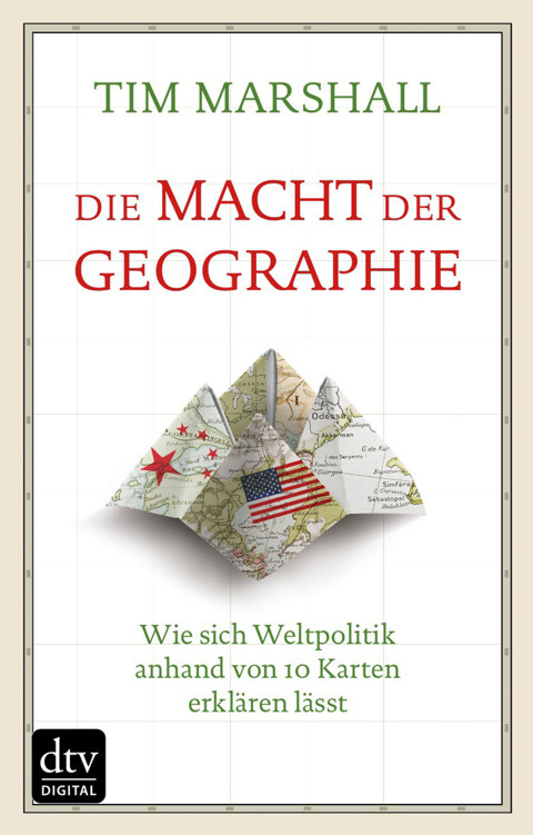 Die Macht der Geographie: Wie sich Weltpolitik anhand von 10 Karten erklären lässt