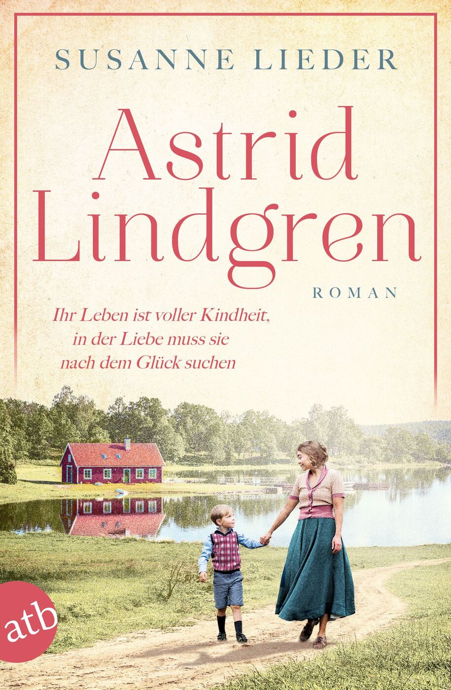 Astrid Lindgren: Ihr Leben ist voller Kindheit, in der Liebe muss sie nach dem Glück suchen