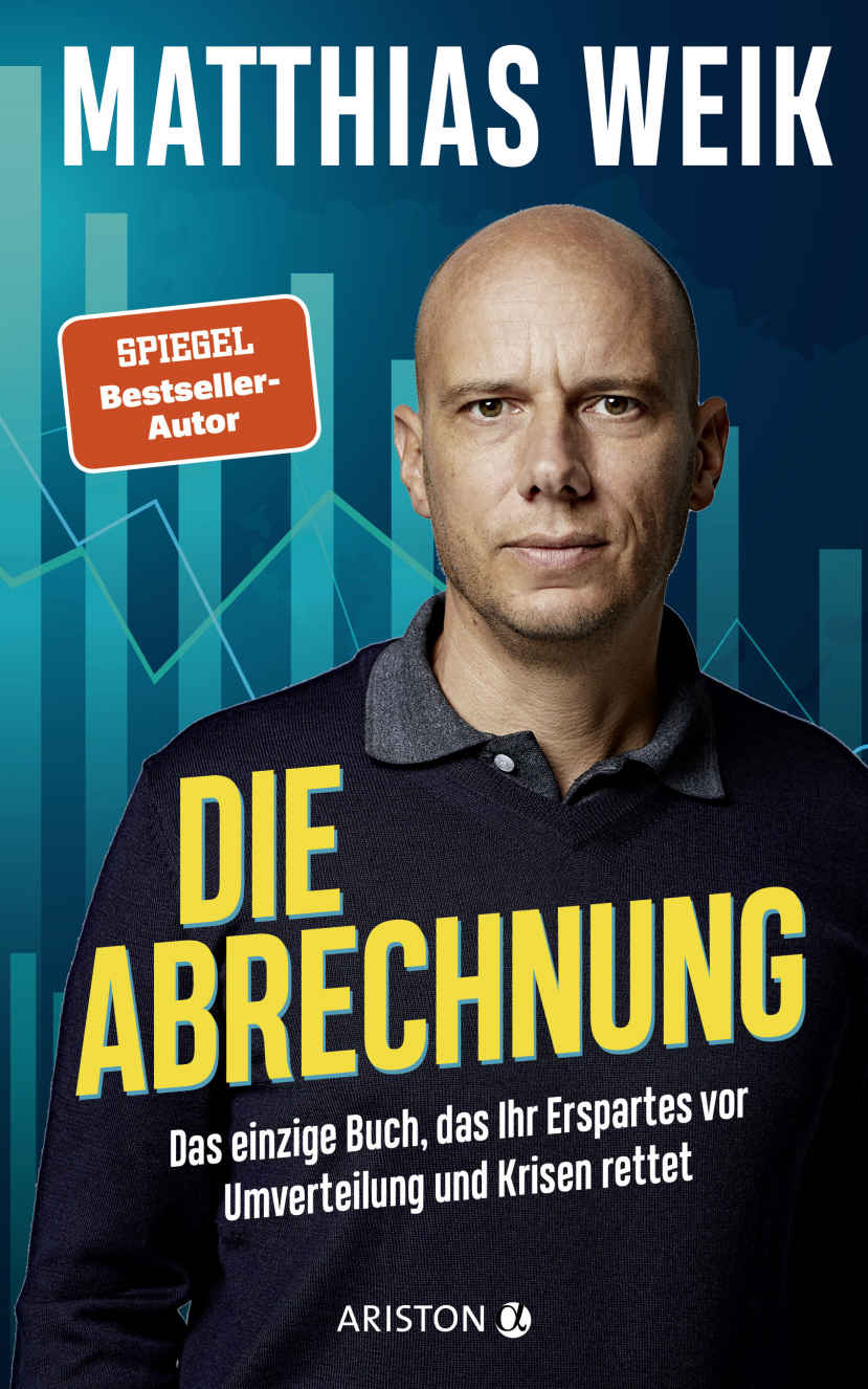 Die Abrechnung: Das einzige Buch, das Ihr Erspartes vor Umverteilung und Krisen rettet