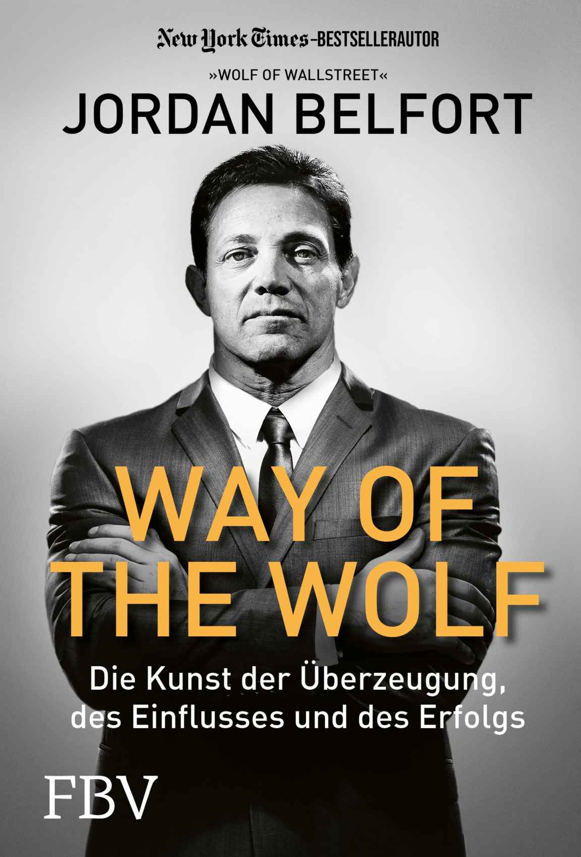 Way of the Wolf: Die Kunst der Überzeugung, des Einflusses und des Erfolgs