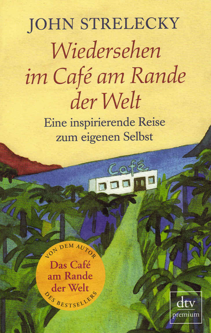 Wiedersehen im Café am Rande der Welt: eine inspirierende Reise zum eigenen Selbst
